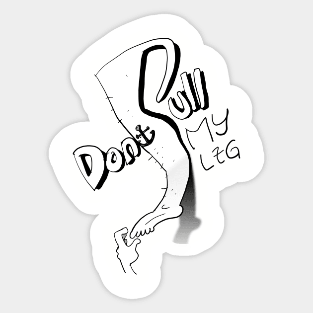 do not pull my leg Sticker by justduick